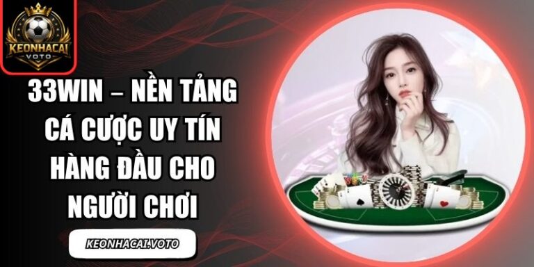33Win – Nền Tảng Cá Cược Uy Tín Hàng Đầu Cho Người Chơi 2 33Win