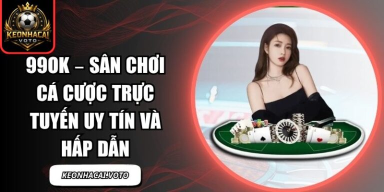99OK – Sân Chơi Cá Cược Trực Tuyến Uy Tín và Hấp Dẫn 1 99OK