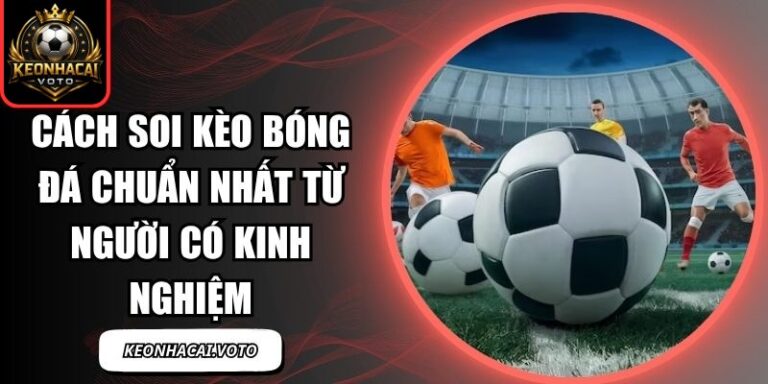 Cách Soi Kèo Bóng Đá Chuẩn Nhất Từ Người Có Kinh Nghiệm 1 Cách soi kèo bóng đá chuẩn nhất