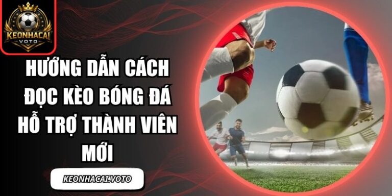 Hướng Dẫn Cách Đọc Kèo Bóng Đá Hỗ Trợ Thành Viên Mới 10 Hướng dẫn cách đọc kèo bóng đá