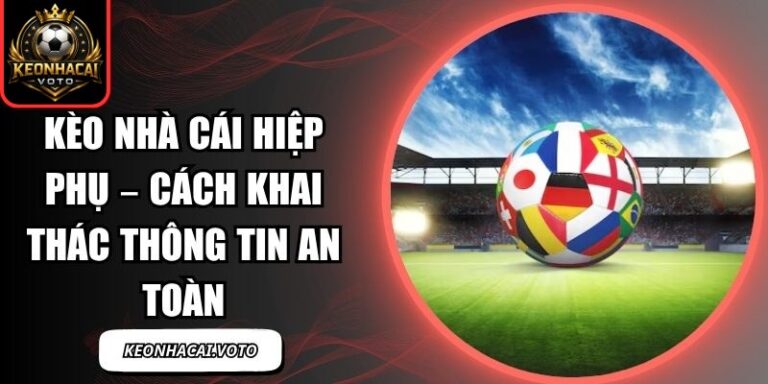 Kèo Nhà Cái Hiệp Phụ – Cách Khai Thác Thông Tin An Toàn 7 kèo nhà cái hiệp phụ