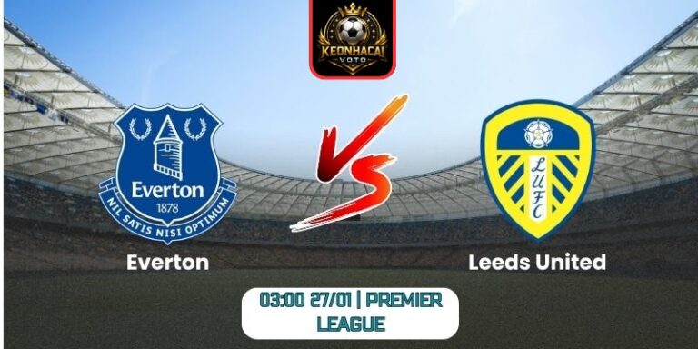 Soi kèo nhận định trận Everton vs Leeds United