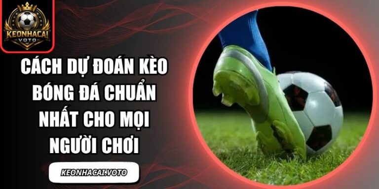 Cách Dự Đoán Kèo Bóng Đá Chuẩn Nhất Cho Mọi Người Chơi 2 Cách Dự Đoán Kèo Bóng Đá