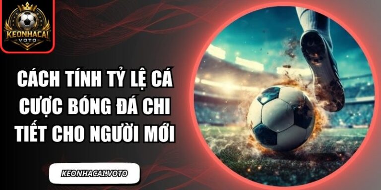 Cách Tính Tỷ Lệ Cá Cược Bóng Đá Chi Tiết Cho Người Mới 10 Cách Tính Tỷ Lệ Cá Cược Bóng Đá