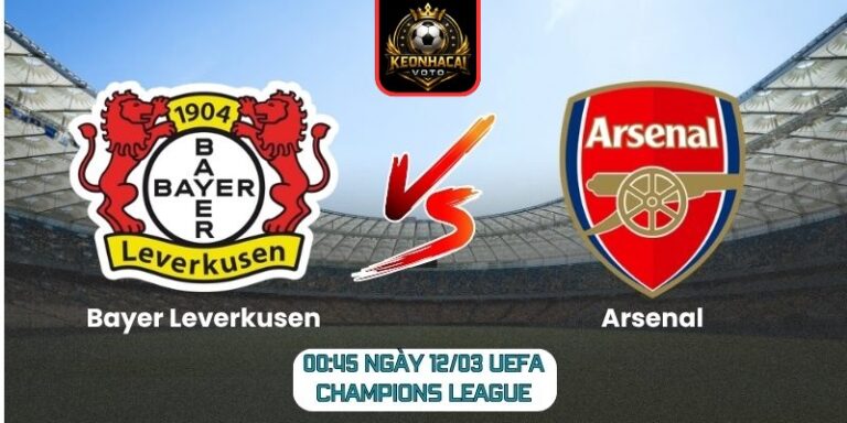 Soi kèo trận Bayer Leverkusen vs Arsenal (00:45 ngày 12/03, UEFA Champions League) 4 Bayer Leverkusen vs Arsenal
