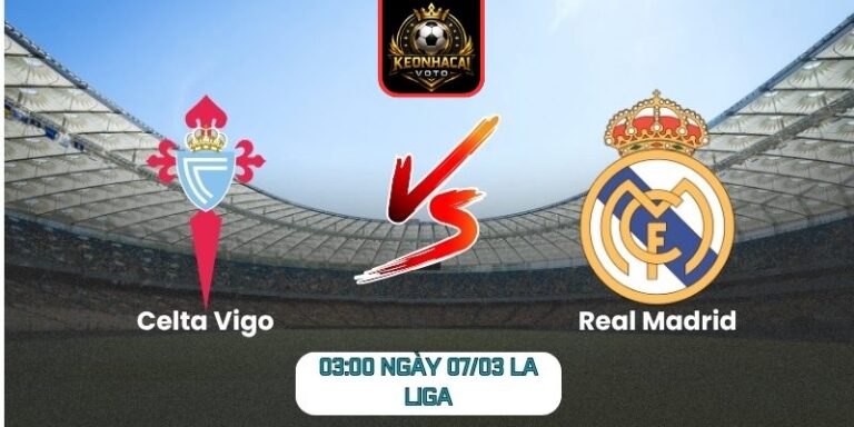 Soi kèo trận Celta Vigo vs Real Madrid (03:00 ngày 07/03, La Liga): Real Madrid được đánh giá cao hơn 7 Soi kèo trận Celta Vigo vs Real Madrid (03:00 ngày 07/03, La Liga)