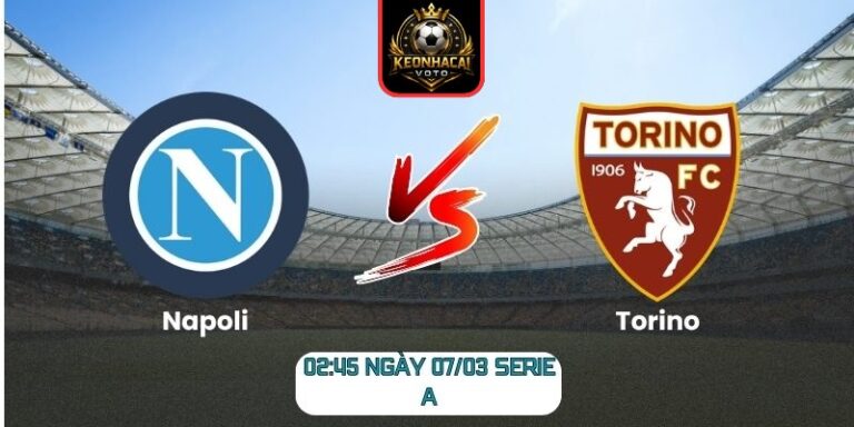 Soi kèo trận Napoli vs Torino (02:45 ngày 07/03, Serie A): Napoli chiếm lợi thế sân nhà 8 Soi kèo trận Napoli vs Torino (02:45 ngày 07/03, Serie A)