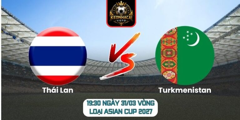 Soi kèo trận Thái Lan vs Turkmenistan (19:30 ngày 31/03, Vòng loại Asian Cup 2027) 6 Thái Lan vs Turkmenistan