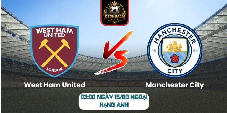 Soi kèo trận West Ham United vs Manchester City (03:00 ngày 15/03, Ngoại hạng Anh) 3 West Ham United vs Manchester City