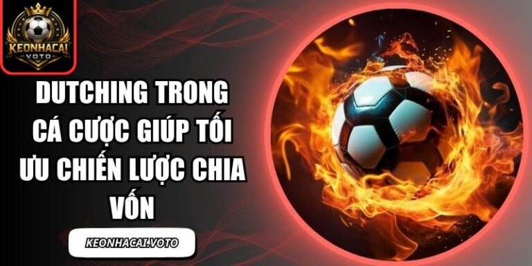 Dutching Trong Cá Cược Giúp Tối Ưu Chiến Lược Chia 5 Dutching Trong Cá Cược