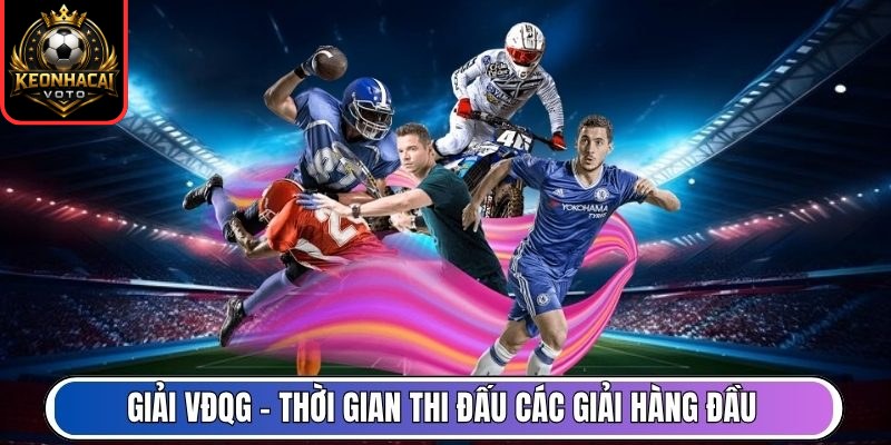 Lịch Thi Đấu 5 Giải VĐQG - Thời gian thi đấu các giải hàng đầu