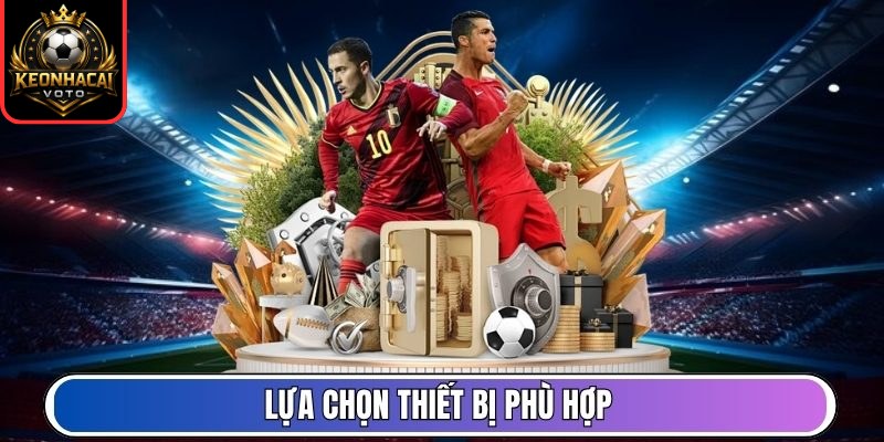 Lịch Thi Đấu 10 Lựa chọn thiết bị phù hợp