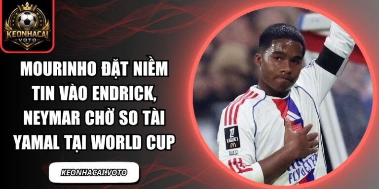 Mourinho đặt niềm tin vào Endrick, Neymar chờ so tài Yamal tại World Cup 8 Mourinho đặt niềm tin vào Endrick