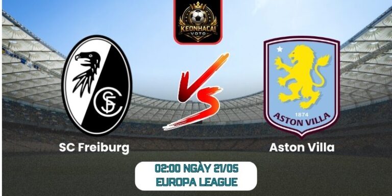 Soi kèo SC Freiburg vs Aston Villa (02:00 ngày 21/05, Europa League) 4 SC Freiburg vs Aston Villa