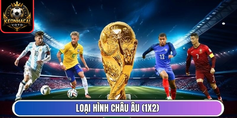Tỷ Lệ Kèo 2 Loại hình châu Âu (1X2)