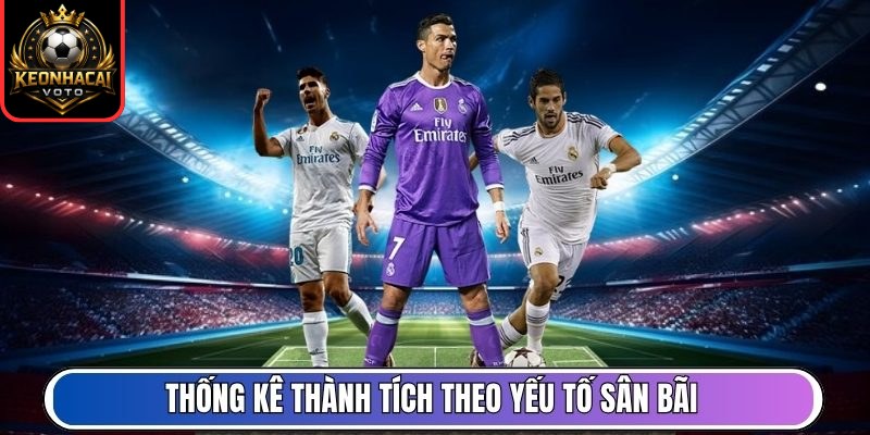 Xếp Hạng 4 Thống kê thành tích theo yếu tố sân bãi