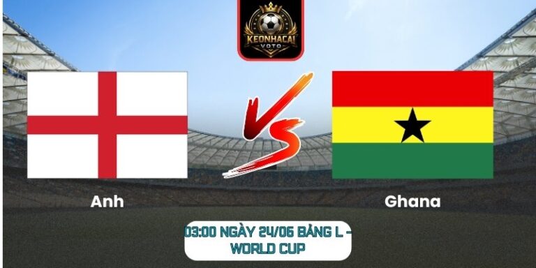 Soi kèo Anh vs Ghana 03:00 ngày 24/06 (Bảng L - World Cup) 9 Anh vs Ghana