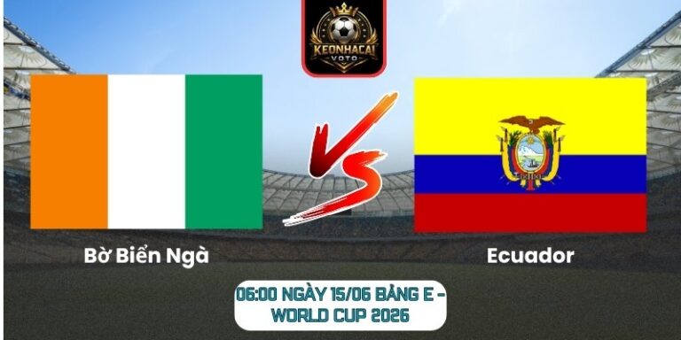 Soi Kèo Bờ Biển Ngà Vs Ecuador 06:00 Ngày 15/06 (Bảng E - World Cup 2026) 4 Bờ Biển Ngà vs Ecuador