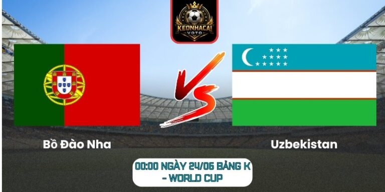 Soi kèo Bồ Đào Nha vs Uzbekistan 00:00 ngày 24/06 (Bảng K - World Cup) 10 Bồ Đào Nha vs Uzbekistan