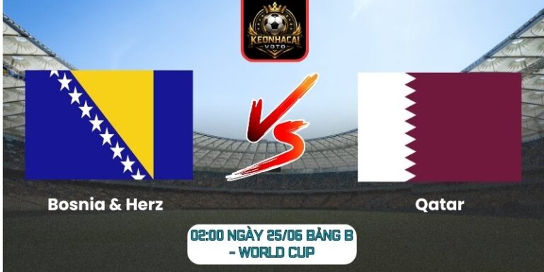 Soi kèo Bosnia & Herz vs Qatar 02:00 ngày 25/06 (Bảng B - World Cup) 5 Bosnia & Herz vs Qatar
