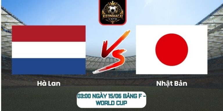 Soi Kèo Hà Lan Vs Nhật Bản 03:00 Ngày 15/06 (Bảng F - World Cup) 5 Hà Lan vs Nhật Bản