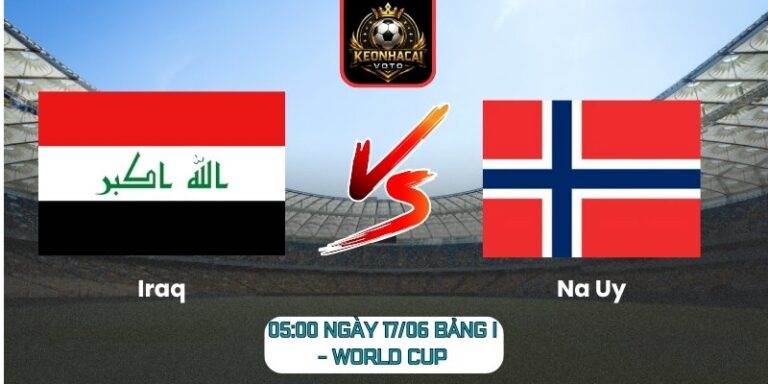 Soi Kèo Iraq Vs Na Uy 05:00 Ngày 17/06 (Bảng I - World Cup) 7 Iraq Vs Na Uy