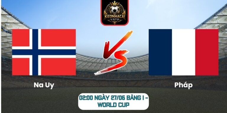 Soi kèo Na Uy vs Pháp 02:00 ngày 27/06 (Bảng I - World Cup) 4 Na Uy vs Pháp