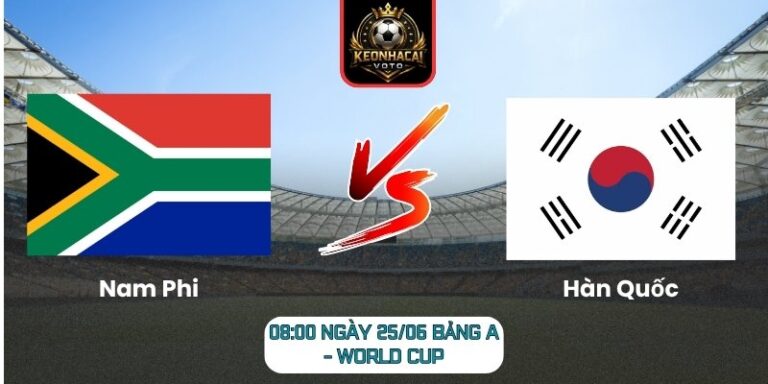 Soi kèo Nam Phi vs Hàn Quốc 08:00 ngày 25/06 (Bảng A - World Cup) 2 Nam Phi vs Hàn Quốc