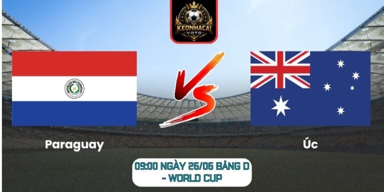 Soi kèo Paraguay vs Úc 09:00 ngày 26/06 (Bảng D - World Cup) 6 Paraguay vs Úc