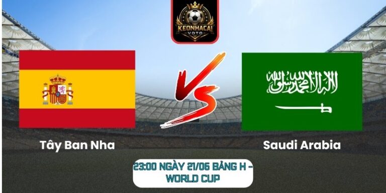 Soi kèo Tây Ban Nha vs Saudi Arabia 23:00 ngày 21/06 (Bảng H - World Cup) 8 Tây Ban Nha vs Saudi Arabia