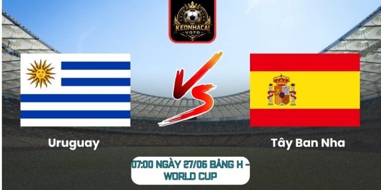 Soi kèo Uruguay vs Tây Ban Nha 07:00 ngày 27/06 (Bảng H - World Cup) 1 Uruguay vs Tây Ban Nha
