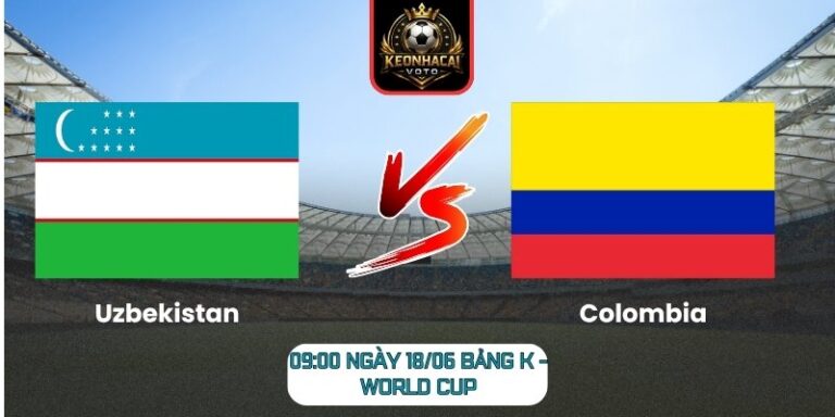 Soi Kèo Uzbekistan Vs Colombia 09:00 Ngày 18/06 (Bảng K - World Cup) 1 Uzbekistan vs Colombia