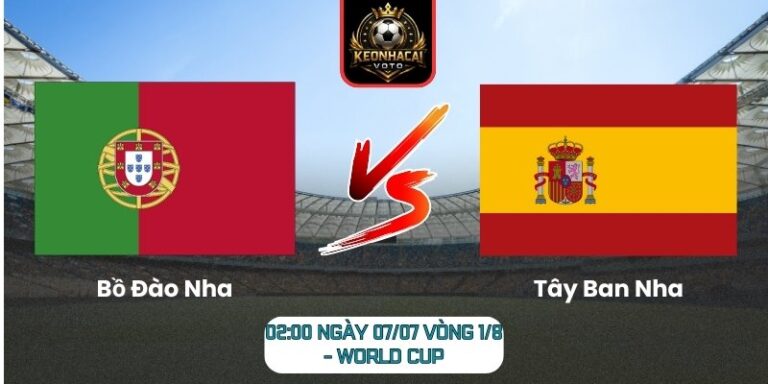 Soi Kèo Bồ Đào Nha vs Tây Ban Nha 02:00 ngày 07/07 (Vòng 1/8 - World Cup) 1 Bồ Đào Nha vs Tây Ban Nha