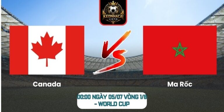 Soi Kèo Canada vs Ma Rốc 00:00 ngày 05/07 (Vòng 1/8 - World Cup) 6 Canada vs Ma Rốc