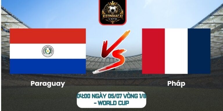 Soi Kèo Paraguay vs Pháp 04:00 ngày 05/07 (Vòng 1/8 - World Cup) 5 Paraguay vs Pháp